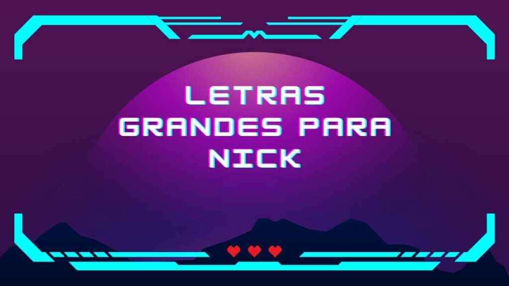 Letras grandes para nick: como personalizar seu nome no chat